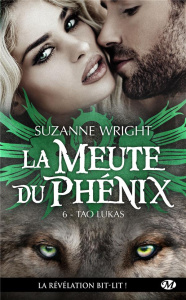 La Meute du Phénix Tome 6 : Tao Lukas - Wright Suzanne ; Degottex Cédric