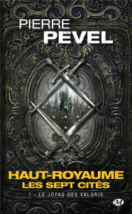 Haut-Royaume - Les Sept Cités Tome 1 : Le joyau des Valoris - Pevel Pierre