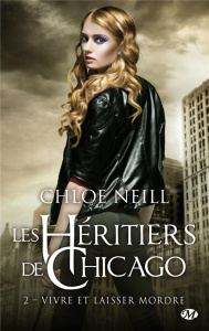 Les Héritiers de Chicago Tome 2 : Vivre et laisser mordre - Neill Chloe ; Curie Clémentine