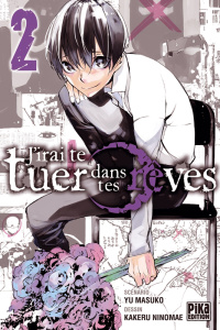 J'irai te tuer dans tes rêves Tome 2 - Masuko Yu ; Ninomae Kakeru ; Kanehisa Hana