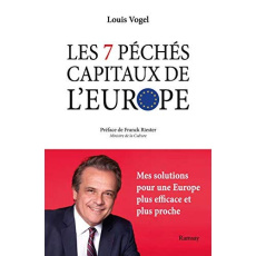 Les 7 péchés capitaux de l'Europe. Mes solutions pour une Europe plus efficace et plus proche - Vogel Louis ; Riester Franck ; Saintillan Michel
