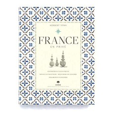 France en privé. Expériences écléctiques, Hôtels d'exception, Déjeuners de légende, Fragments d'hist - Ypma Herbert ; Blot Nicolas