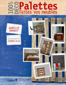 Palettes. Faites vos meubles - Drouet Aurélie ; Blin Jérôme