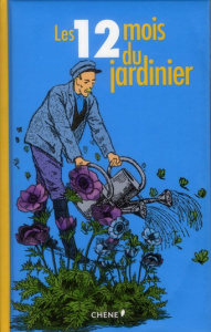 Les 12 mois du jardinier - Editions du Chêne