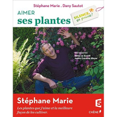 Aimer ses plantes. Silence, ça pousse ! - Marie Stéphane ; Sautot Dany ; Le Scanff Gilles ;