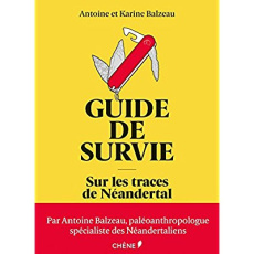 Guide de survie - Sur les traces de Néandertal - Balzeau Antoine-Balzeau Karine