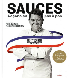 Sauces : leçons en pas-à-pas - Trochon Eric ; Gagnaire Pierre ; Gaudry François-R