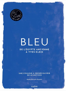 Bleu. De l'Egypte ancienne à Yves Klein - Edwards-Dujardin Hayley