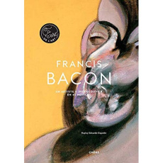 Francis Bacon. Un artiste à (Re)découvrir - Edwards-Dujardin Hayley