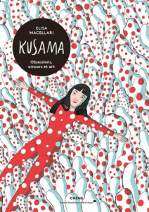 Kusama. Obsessions, amours et art - Macellari Elisa ; Salsa Patrice