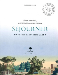 Séjourner dans un lieu singulier. Pour une nuit, une semaine, ou un mois... - Besse Patrice