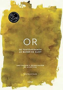 Or - De Toutânkhamon à Andy Warhol. Une couleur à (re)découvrir en 40 notices - Edwards-Dujardin Hayley