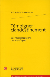 TEMOIGNER CLANDESTINEMENT LES RECITS LAZAREENS DE JEAN CAYROL - BASUYAUX ML