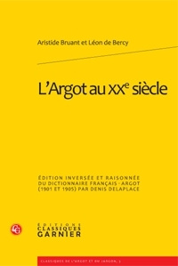 L'Argot au XXe siècle / Edition inversée et raisonnée du dictionnaire français-argot (1901-1905) par - Bruant Aristide