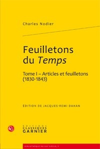 FEUILLETONS DU TEMPS ET AUTRES ECRITS CRITIQUES TOME I ARTICLES ET FEUILLETONS 1830 1843 - NODIER CHARLES