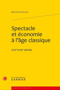 SPECTACLE ET ECONOMIE A L AGE CLASSIQUE XVIIE XVIIIE SIECLES - POIRSON MARTIAL