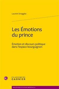LES EMOTIONS DU PRINCE EMOTION ET DISCOURS POLITIQUE DANS L ESPACE BOURGUIGNON - SMAGGHE LAURENT