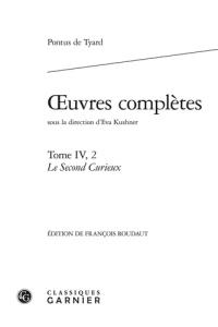 OEUVRES COMPLETES TOME IV 2 LE SECOND CURIEUX OU SECOND DISCOURS DE LA NATURE DU MONDE ET DE SES P - PONTUS DE TYARD