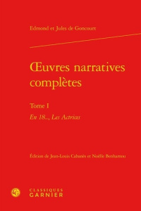 OEUVRES NARRATIVES COMPLETES TOME I - EN 18 ACTRICES - GONCOURT EDMOND