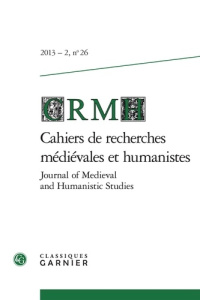 CAHIERS RECHERCHES MEDIEVALES HUMANISTES JOURNAL OF MEDIEVAL AND HUMANISTIC STUDIES 2013 -2 26 - COLLECTIF