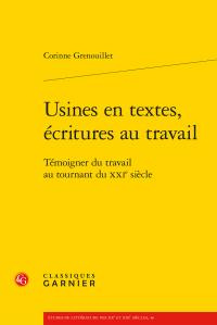 USINES EN TEXTES ECRITURES AU TRAVAIL - TEMOIGNER TRAVAIL AU TOURNANT XXIE SIECLE - GRENOUILLET COR
