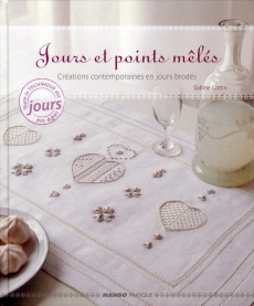 Jours et points mêlés. Créations contemporaines en jours brodés - Cottin Sabine ; Besse Fabrice ; Beauregard Sylvie