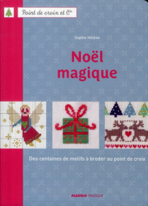 Noël magique. Des centaines de motifs à broder au point de croix - Hélène Sophie ; Besse Fabrice ; Roy Sonia