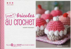 Mes bricoles au crochet - Kessedjian Isabelle ; Besse Fabrice ; Pieroni Mari
