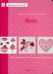 Rose. Des centaines de motifs à broder au point de croix - Abrial A. ; Réthoret-Mélin Marie-Anne ; Samouïloff