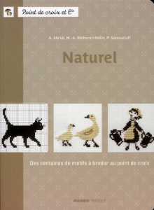 Naturel. Des centaines de motifs à broder au point de croix - Abrial Annick ; Réthoret-Mélin Marie-Anne ; Samouï