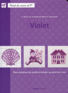 Violet. Des centaines de motifs à broder au point de croix - Abrial Annick ; Réthoret-Mélin Marie-Anne ; Samouï