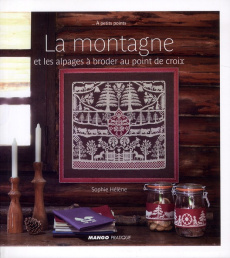 La montagne. Et les alpages à broder au point de croix - Hélène Sophie ; Besse Fabrice ; Roy Sonia