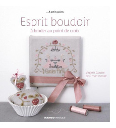 Esprit boudoir. A broder au point de croix - Goussé Virginie ; Besse Fabrice ; Roy Sonia