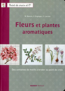 Fleurs et plantes aromatiques. Des centaines de motifs à broder au point de croix - Bonnin Monique ; Enginger Véronique ; Lacroix Cori