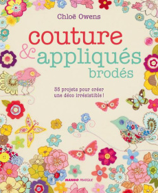 Couture & appliqués brodés. 35 projets pour créer une déco irrésistible ! - Owens Chloë ; Pieroni Marie ; Correll Gemma ; Rich