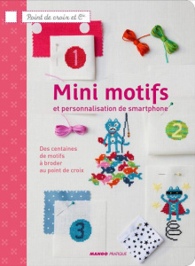 Mini-motifs et personalisation de smartphones. Des centaines de motifs à broder au point de croix - Hélène Sophie ; Enginger Véronique ; Côme Valérie