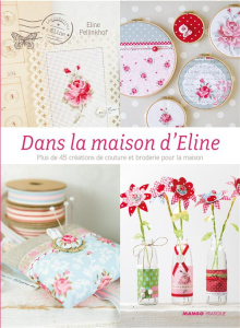 La maison d'Eline. Plus de 45 créations de couture et de broderie - Pellinkhof Eline ; Pieroni Marie