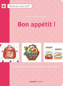 Bon appétit ! Des centaines de motifs au point de croix - Réthoret-Mélin Marie-Anne ; Besse Fabrice ; Roy So