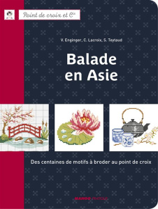 Balade en Asie. Des centaines de motifs à broder au point de croix - Enginger Véronique ; Lacroix Corinne ; Teytaud Syl