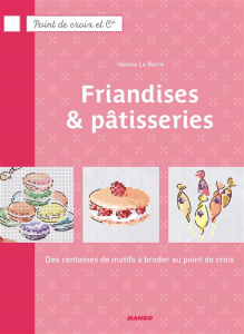 Friandises & pâtisseries. Des centaines de motifs à broder au point de croix - Le Berre Hélène