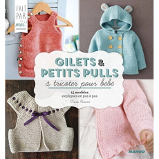 Gilets et petits pulls pour bébé au tricot - Lerat Charlotte