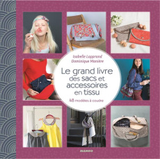 Le grand livre des sacs et accessoires à coudre. 48 modèles pour toutes les occasions - Lapprand Isabelle ; Manière Dominique ; Brunet Cha