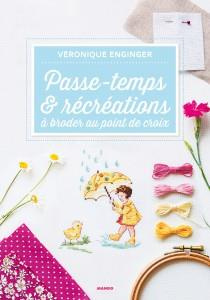 Passe-temps & récréations à broder au point de croix - Enginger Véronique ; Blondeau Sylvie ; Besse Fabri