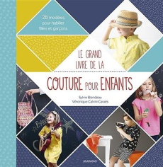 Le grand livre de la couture pour enfants. 28 modèles pour habiller filles et garçons - Blondeau Sylvie ; Calvini Caraës Véronique ; Besse