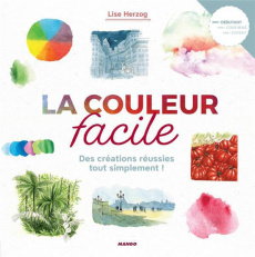 La couleur facile. Des créations réussies tout simplement ! - Herzog Lise
