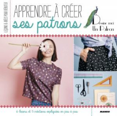 Apprendre à créer ses patrons - Faurie Emilie ; Garnier Virginie ; Sfez Aurore