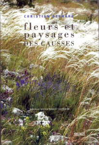 Fleurs et paysages des Causses . Edition revue et augmentée - Bernard Christian