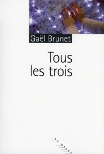 Tous les trois - Brunet Gaëlle