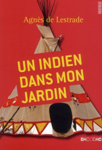 Un Indien dans mon jardin - Lestrade Agnès de