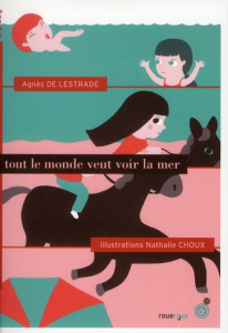 Tout le monde veut voir la mer - Lestrade Agnès de ; Choux Nathalie